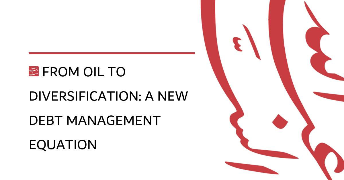 From Oil to Diversification: A New Debt Management Equation